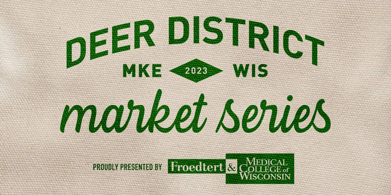 Deer District Market Series presented by the Froedtert & the Medical College of Wisconsin health network
