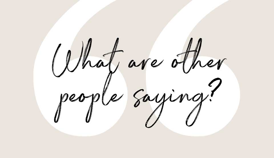 What are other people saying? 