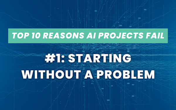 Top Reasons AI Projects Fail #1: Starting Without a Problem