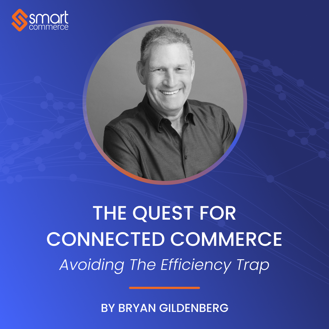 The Quest for Connected Commerce: Avoiding the Efficiency Trap