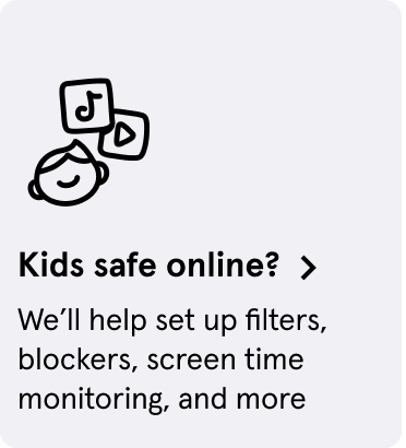 Kids safe online? We'll help set up filters, blockers, screen time monitoring, and more