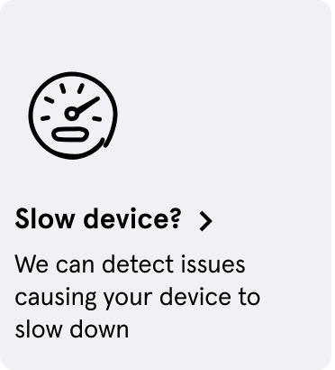 Slow device? We can detect issues causing your device to slow down