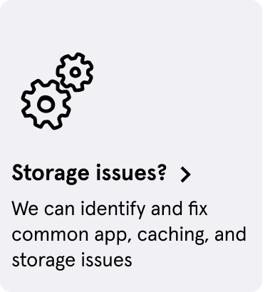 Storage issues? We can identify and fix common app, caching, and storage issues