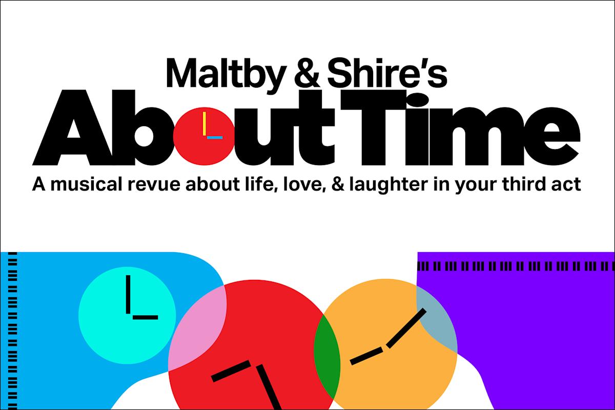 Text reads “Maltby & Shire’s About Time: A musical revue about life, love, & laughter in your third act.” Below are abstract, colorful clock faces and shapes against a white background.