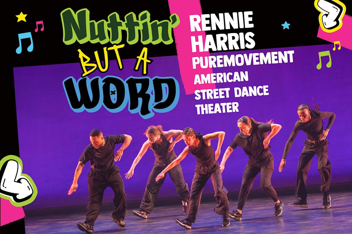 The image features five dancers performing on stage against a purple backdrop. Text reads "Nuttin' But A Word" and "Rennie Harris Puremovement American Street Dance Theater" with colorful musical note graphics.