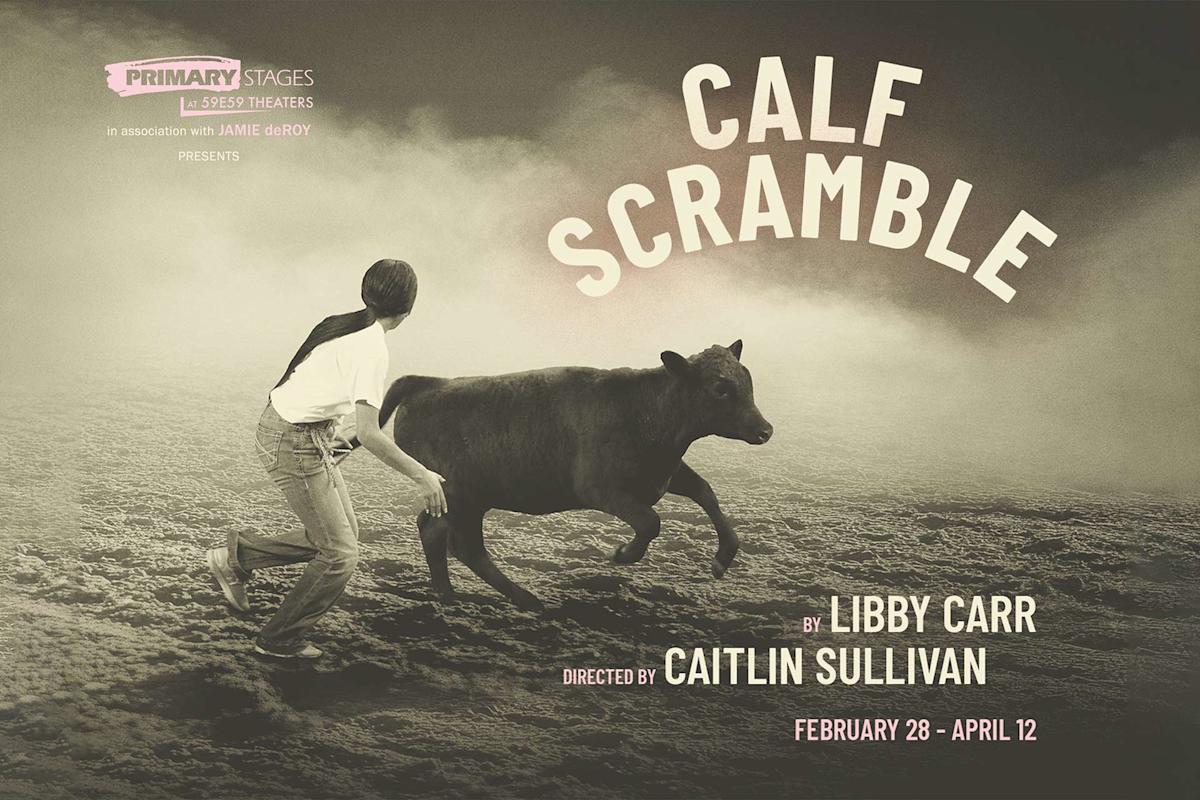A person wearing jeans and a long-sleeve shirt chases a calf across a dusty arena. Large text reads "Calf Scramble" with credits for Libby Carr, Caitlin Sullivan, and performance dates, styled like a theater poster.