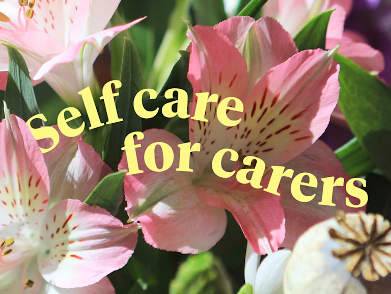 The phrase 'Self care for carers' appears on top of a close-up of pink alstroemeria flowers.