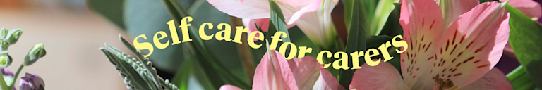 The phrase 'Self care for carers' appears on top of a close-up of pink alstroemeria flowers.