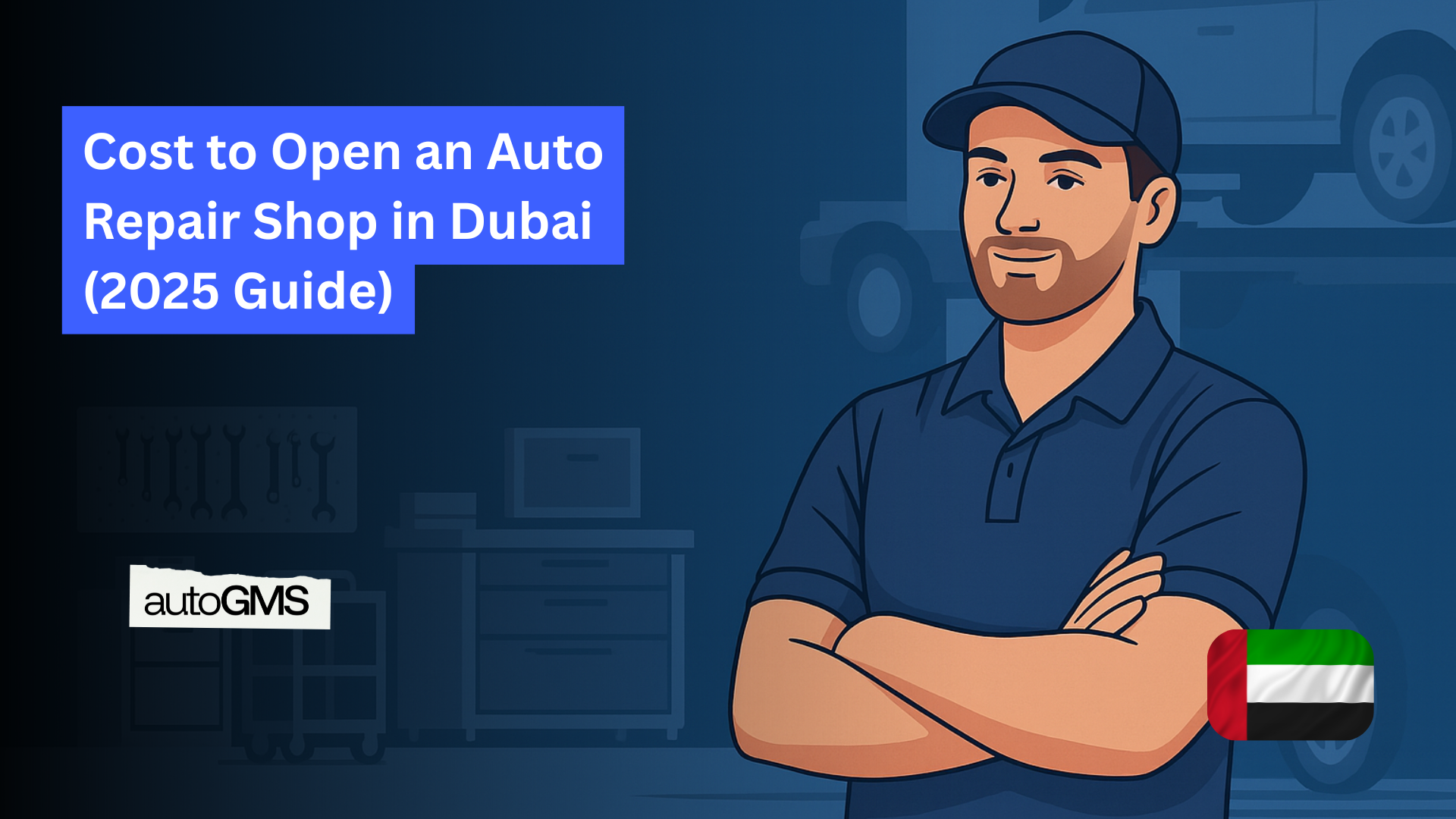 Cost to Open an Auto Repair Shop in Dubai (2025 Guide)