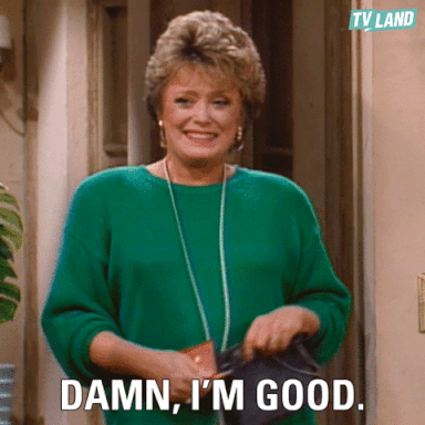 Gif of Blanche from TV show The Golden Girls laughing with the caption “Damn, I’m good.” (source)