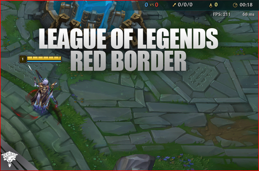 League of Legends Red Border: How to Fix it?