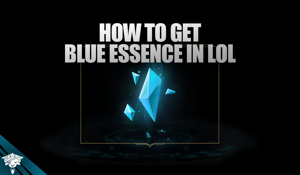 How To Get Blue Essence in LoL