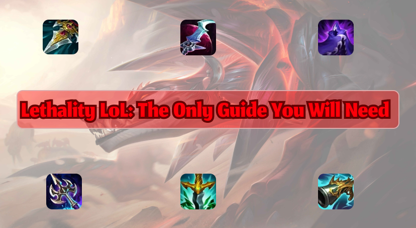 Lethality LoL: The Only Guide You Will Need 