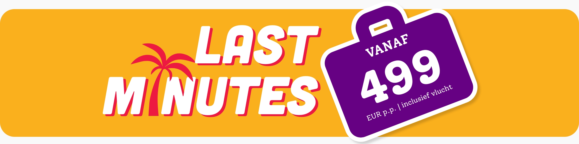 Hoofdbeeld last minutes 2025 vanaf 499 euro per persoon