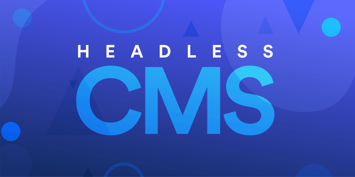 What is a Headless CMS and Why Should You Care?