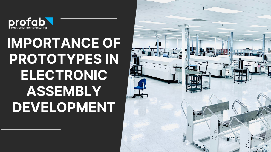Importance of Prototypes in Electronic Assembly Development
