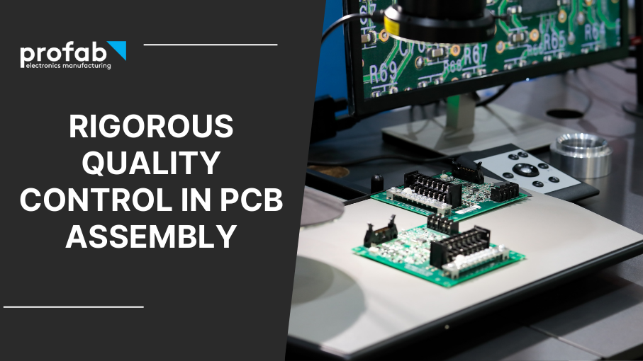 Quality First: Understanding the Rigorous Quality Control in PCB Assembly
