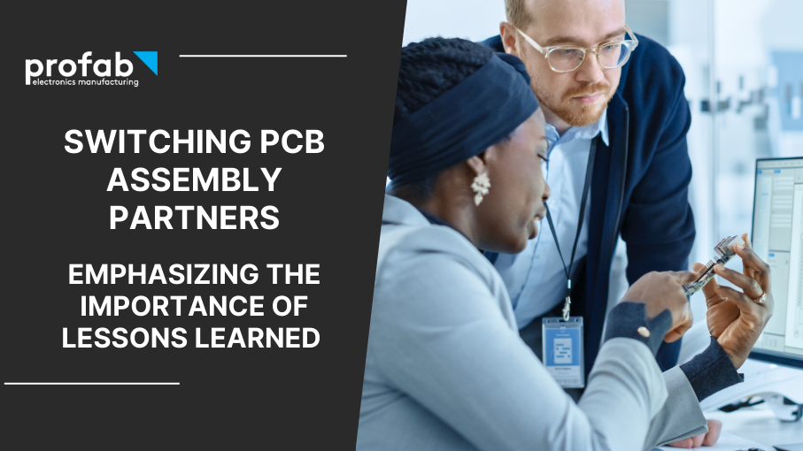 Navigating Transitions: Emphasizing the Importance of Lessons Learned When Switching PCB Assembly Partners
