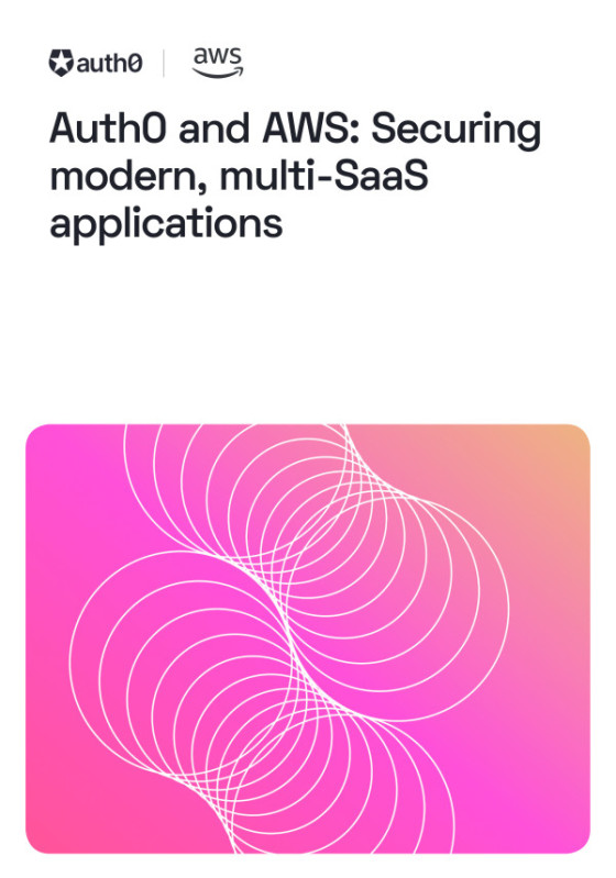 Auth0 and AWS Immersion Day: Securing modern, multi-SaaS applications