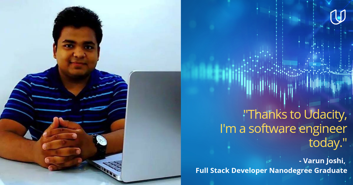 "Thanks to Udacity, I'm a software engineer today" - Varun Joshi, Udacious Udacity Learner