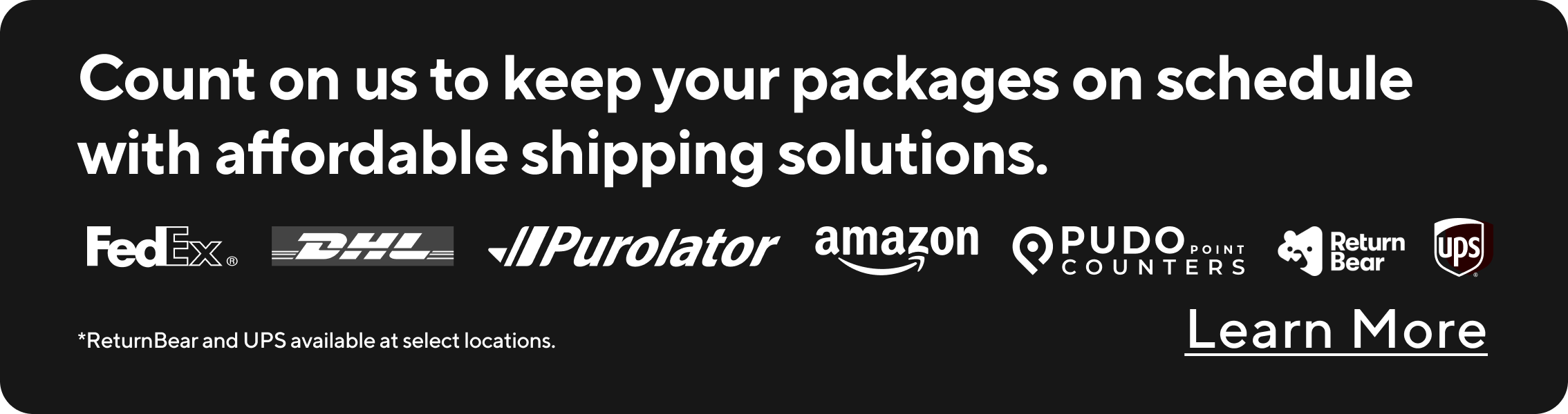 Count on us to keep your packages on schedule with affordable shipping solutions. Learn More