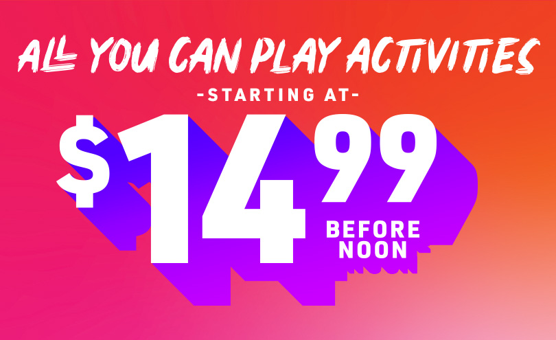$14.99 All You Can Play Activities, Starting at $14.99