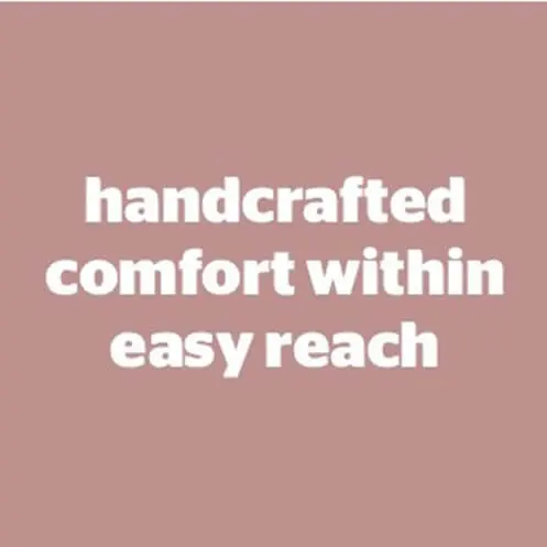 handcrafted comfort within easy reach