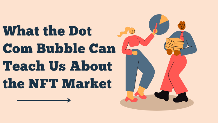 What the Dot Com Bubble Can Teach Us About NFTs