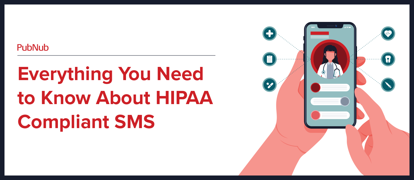 Everything You Need to Know About HIPAA Compliant SMS Everything You Need to Know About HIPAA Compliant SMS