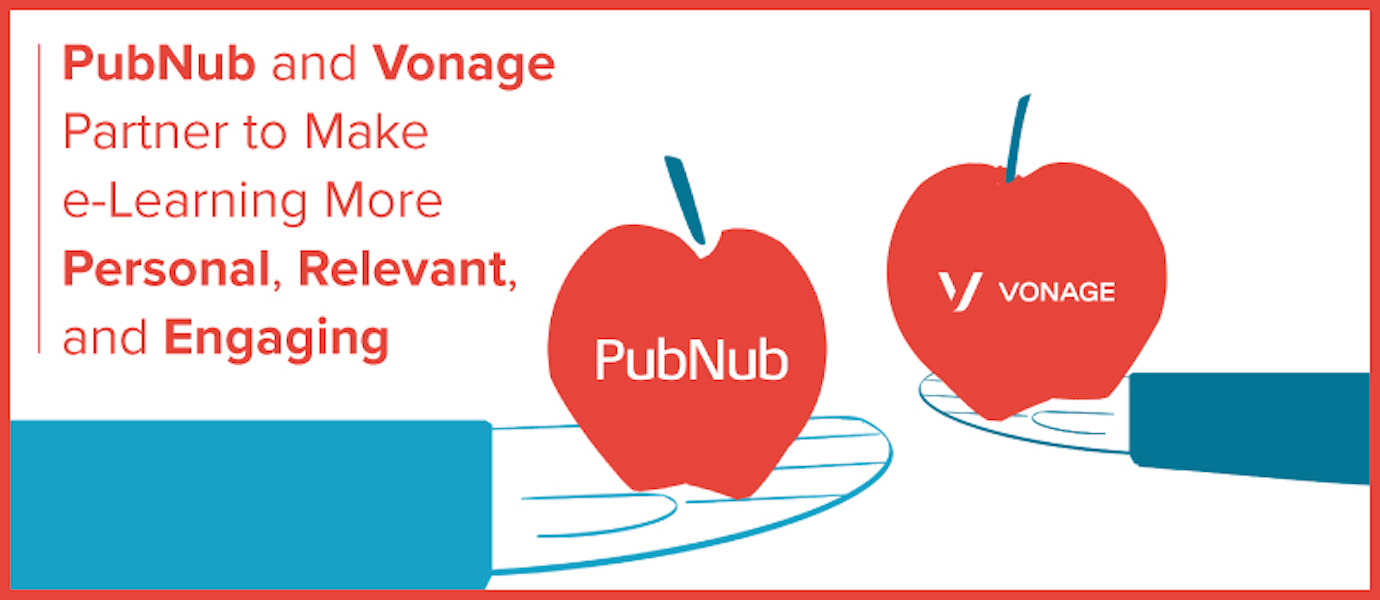 PubNub and Vonage Partner to Make E-Learning More Personal PubNub and Vonage Partner to Make E-Learning More Personal