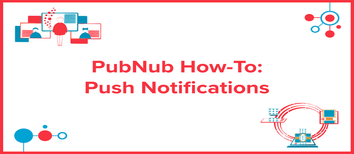 How To: Push Notifications with PubNub How To: Push Notifications with PubNub