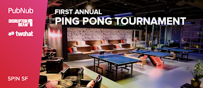 Game Developers: PubNub Invites you to the 1st Annual Ping Pong Tournament at Spin SF
