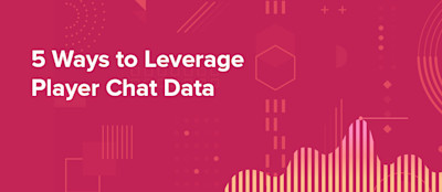 5 Ways To Leverage Player Chat Data 5 Ways To Leverage Player Chat Data