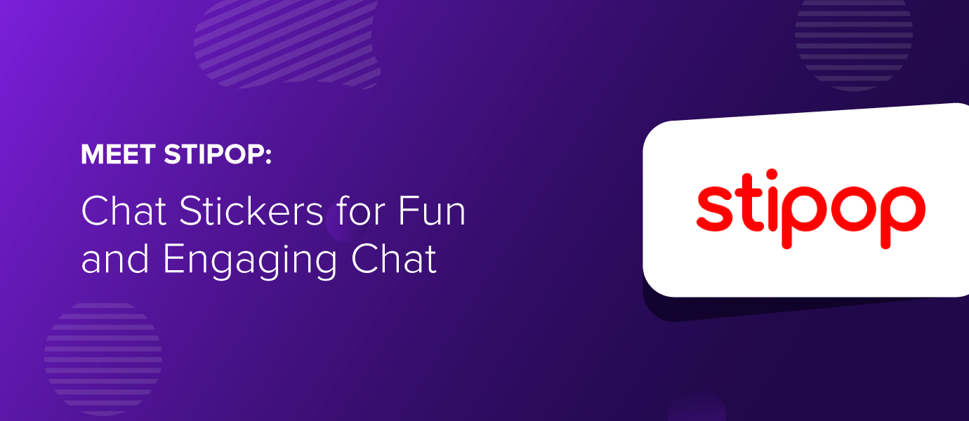 Meet Stipop: Chat Stickers for Fun and Engaging Chat Meet Stipop: Chat Stickers for Fun and Engaging Chat