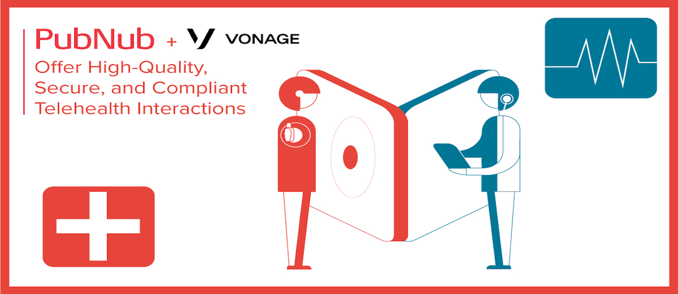 Vonage and PubNub Partner for Compliant Telehealth Solutions Vonage and PubNub Partner for Compliant Telehealth Solutions