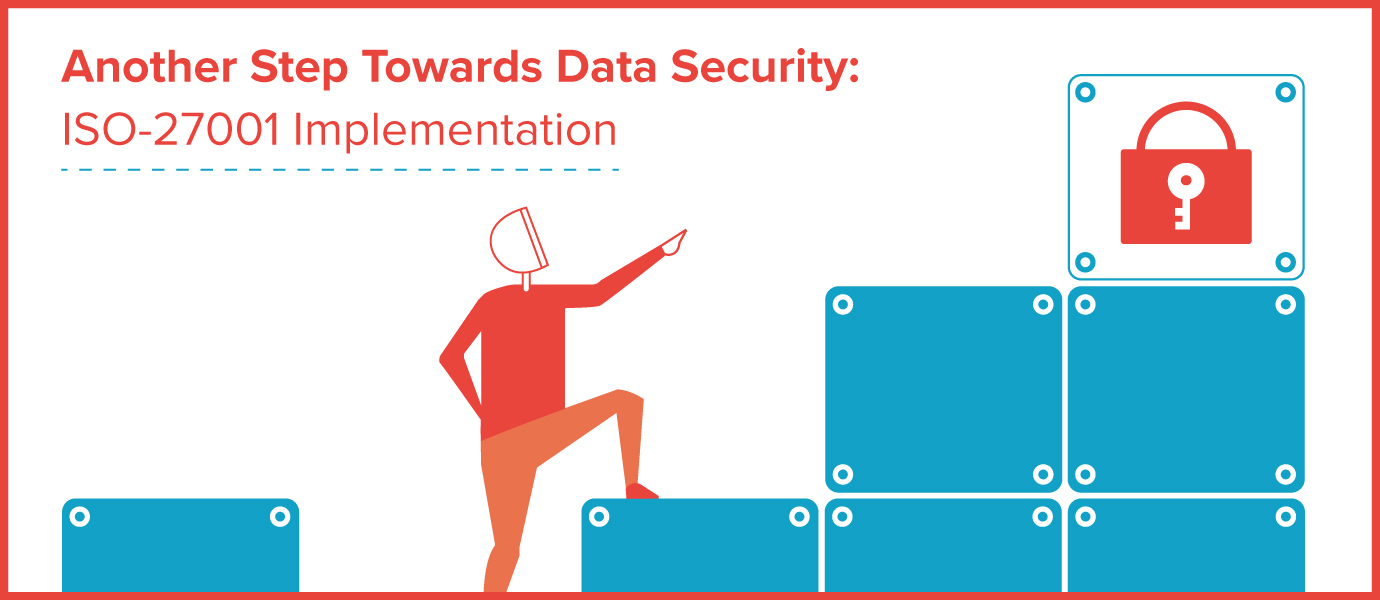 Another Step Towards Data Security: ISO-27001 Implementation Another Step Towards Data Security: ISO-27001 Implementation