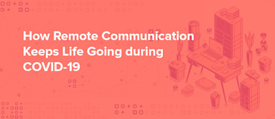 How Remote Communication Keeps Life Going during COVID-19 How Remote Communication Keeps Life Going during COVID-19