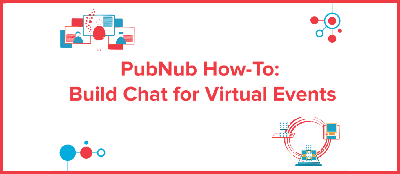How to Build Chat for Virtual Events with PubNub How to Build Chat for Virtual Events with PubNub