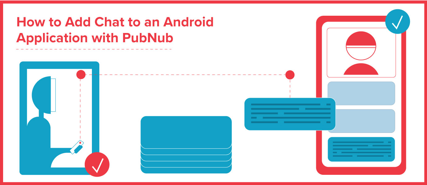How to Add Chat to an Android Application with PubNub How to Add Chat to an Android Application with PubNub
