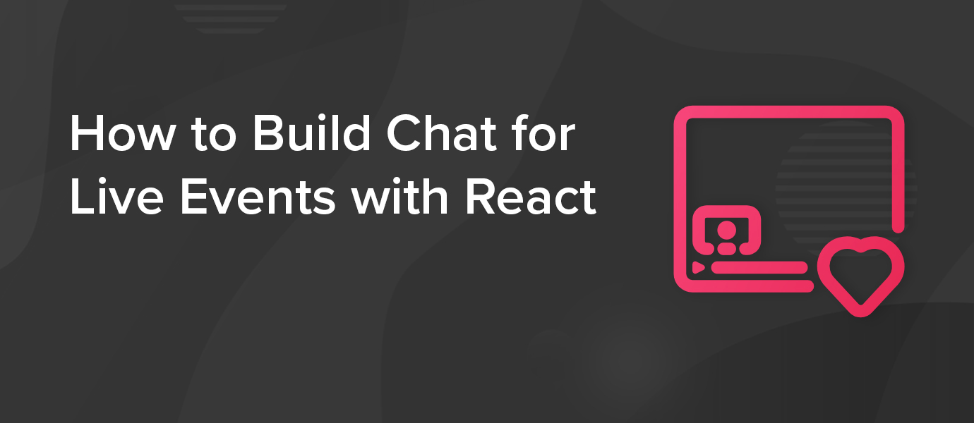 How to Build Chat for Live Events with React How to Build Chat for Live Events with React
