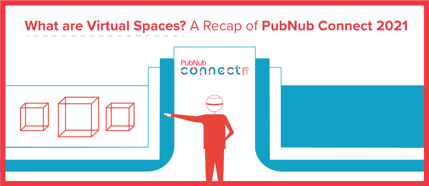 What are Virtual Spaces? A Recap of PubNub Connect What are Virtual Spaces? A Recap of PubNub Connect
