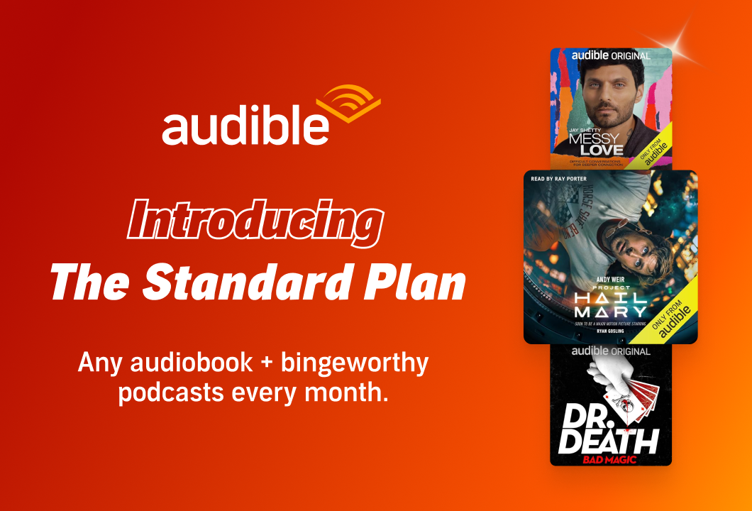 A demo image of Audible's new Standard plan. It features the cover artwork for "Messy Love," "Project Hail Mary," and "Dr. Death," and says, "Introducing The Standard Plan. Any audiobook plus bingeworthy podcasts every month.