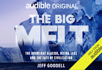 The cover for the Audible Original "The Big Melt" shows part of a glacier with the subtitle, the doomsday glacier, rising seas and the fate of civilization.