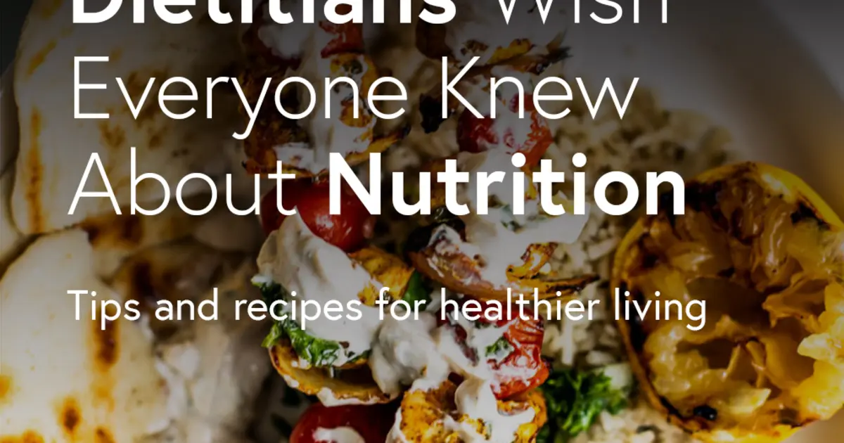 8 Things Dietitians Wish Everyone Knew About Nutrition