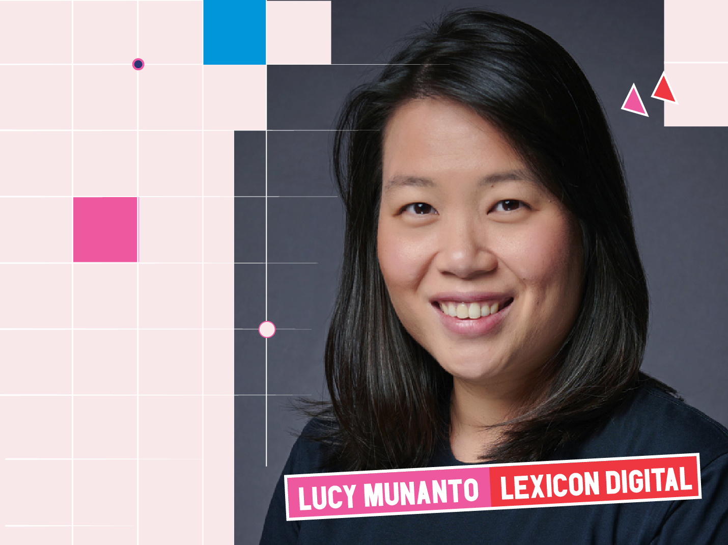 A headshot photo of Lucy Munanto, in front of a grey backdrop. She is a woman of Chinese Indonesian decent, with tanned skin and black shoulder length hair, parted at the side. She is smiling and looking direct to camera. Overlayed on the image is her name and the words Lexicon Digital, in block writing against pink and red backgrounds. The image has a graphic border, using square design elements in pale pink, bright pink and blue. 