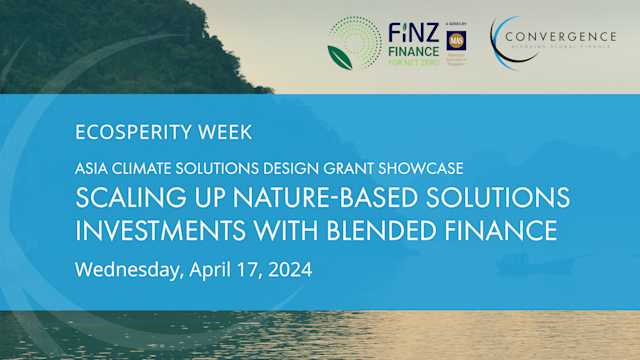 Asia Climate Solutions Design Grant Showcase: Scaling up Nature-Based Solutions Investments with Blended Finance