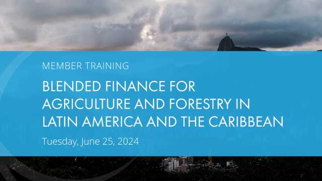 Member Training: Blended Finance for Agriculture and Forestry in Latin America and the Caribbean
