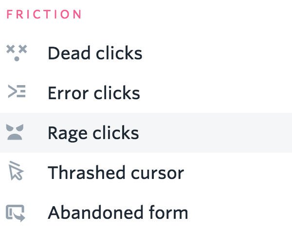 You can search for Rage Clicks in FullStory in the OmniSearch box. Look for "FRICTION" ➡ Rage Clicks
