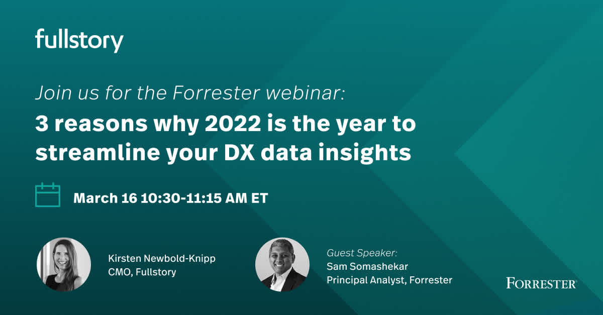 FullStory x Forrester. Webinar: Improve & Streamline Data Insights with DXI & Analytics Tools. Speakers: Kristen Newbold-Knipp, CMO, FullStory & Sam Somashekar, Principal Analyst, Forrester. Time. March 16, 10:30-11:15 AM ET.
