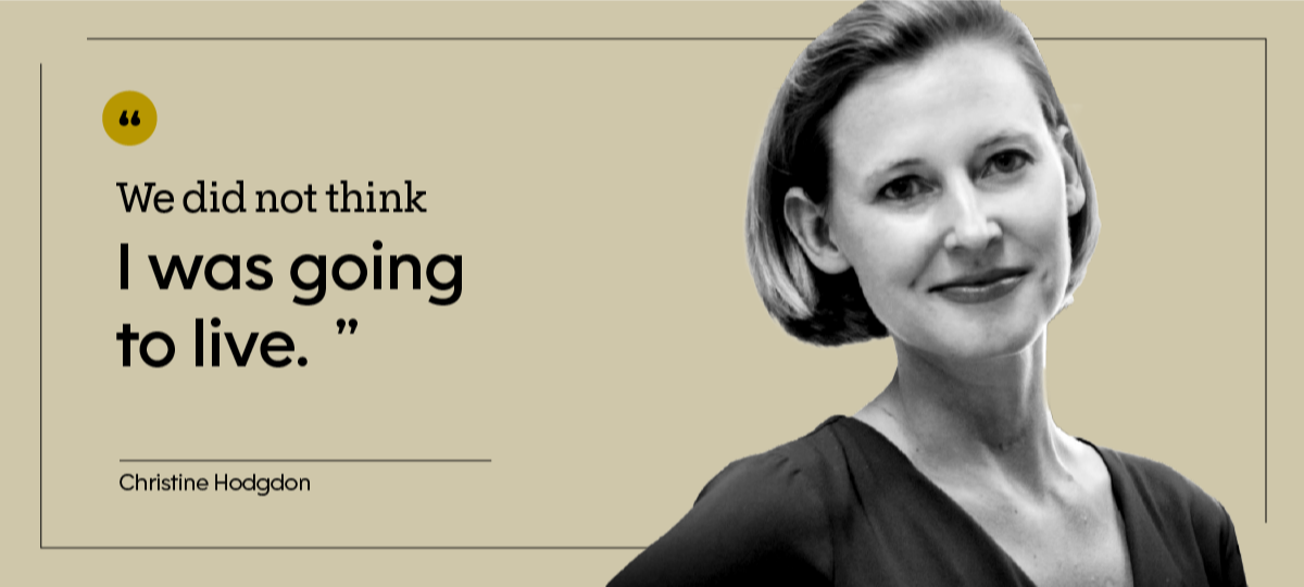 “We did not think I was going to live.” — Christine Hodgdon